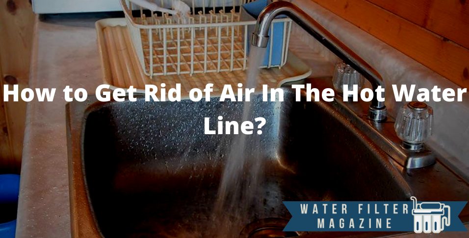 ways to get rid of air in the hot water line