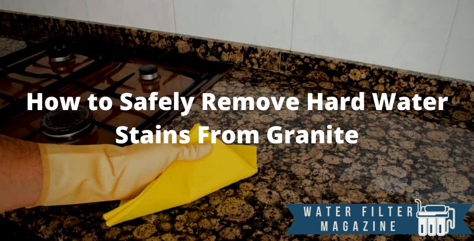 removing hard water stains from granite